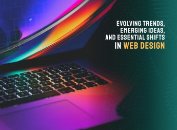 Evolving Trends, Emerging Ideas, and Essential Shifts in Web Design